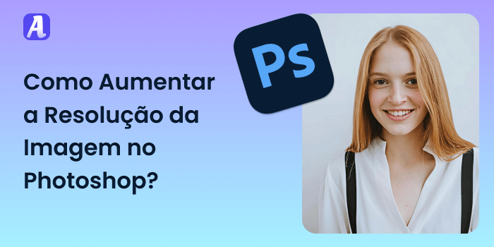 Como Aumentar a Resolução da Imagem no Photoshop